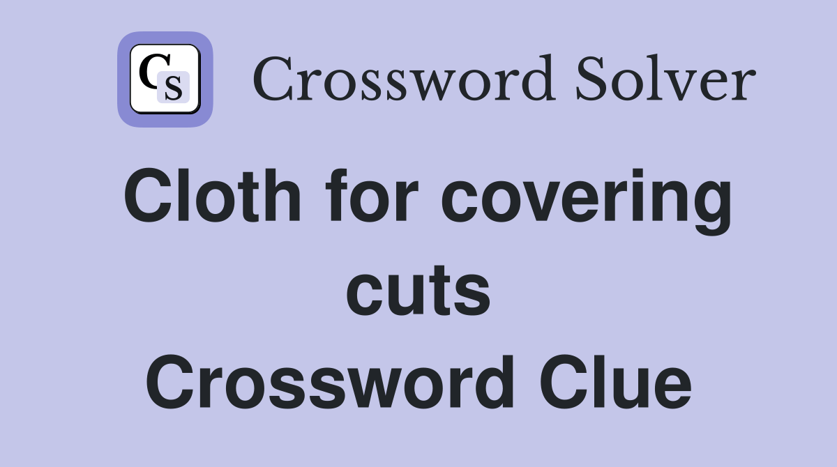 Cloth for covering cuts Crossword Clue Answers Crossword Solver
